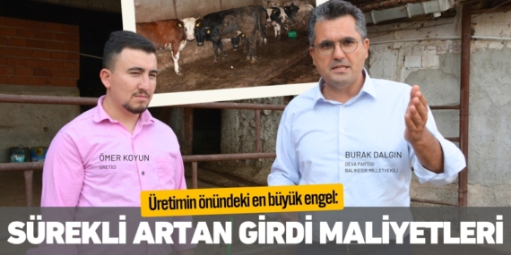 Üretimin önündeki en büyük engel:  SÜREKLİ ARTAN GİRDİ MALİYETLERİ