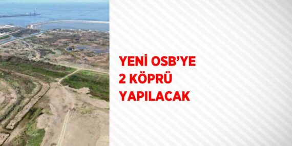 YENİ OSB’YE 2 KÖPRÜ YAPILACAK