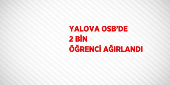 YALOVA OSB’DE 2 BİN ÖĞRENCİ AĞIRLANDI