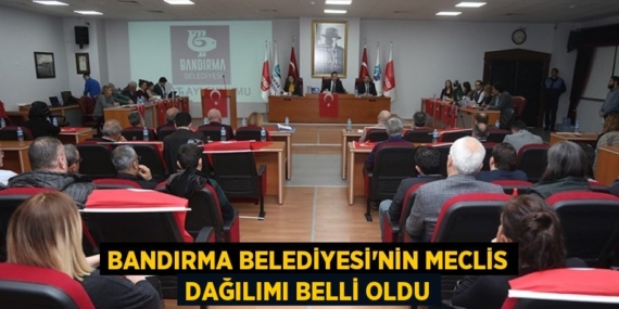 BANDIRMA BELEDİYESİ’NİN MECLİS DAĞILIMI BELLİ OLDU