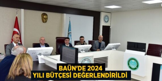 BAÜN’DE 2024 YILI BÜTÇESİ DEĞERLENDİRİLDİ