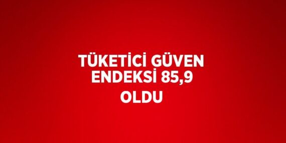 TÜKETİCİ GÜVEN ENDEKSİ 85,9 OLDU