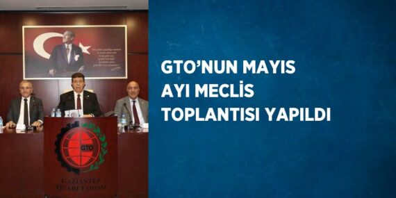 GTO’NUN MAYIS AYI MECLİS TOPLANTISI YAPILDI