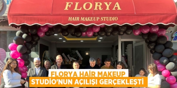 FLORYA HAİR MAKEUP STUDİO’NUN AÇILIŞI GERÇEKLEŞTİ