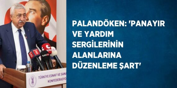 PALANDÖKEN: ‘PANAYIR VE YARDIM SERGİLERİNİN ALANLARINA DÜZENLEME ŞART’