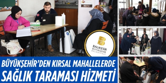 BÜYÜKŞEHİR’DEN KIRSAL MAHALLELERDE SAĞLIK TARAMASI HİZMETİ