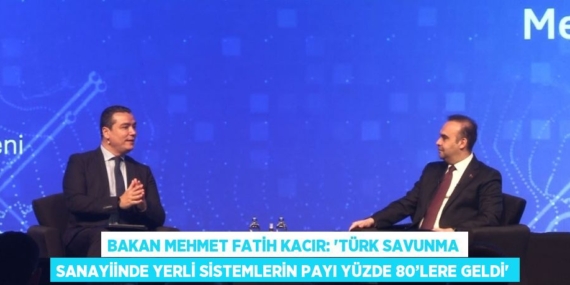 BAKAN MEHMET FATİH KACIR: ‘TÜRK SAVUNMA SANAYİİNDE YERLİ SİSTEMLERİN PAYI YÜZDE 80’LERE GELDİ’