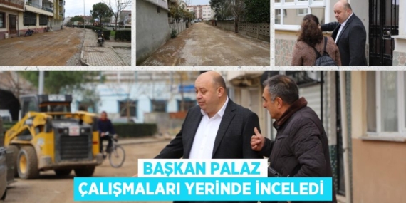 BAŞKAN PALAZ ÇALIŞMALARI YERİNDE İNCELEDİ