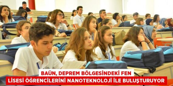 BAÜN, DEPREM BÖLGESİNDEKİ FEN LİSESİ ÖĞRENCİLERİNİ NANOTEKNOLOJİ İLE BULUŞTURUYOR
