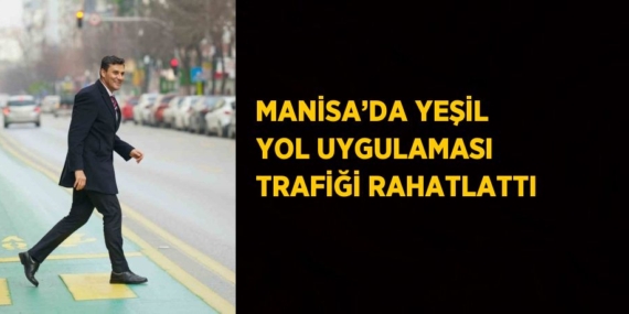 MANİSA’DA YEŞİL YOL UYGULAMASI TRAFİĞİ RAHATLATTI
