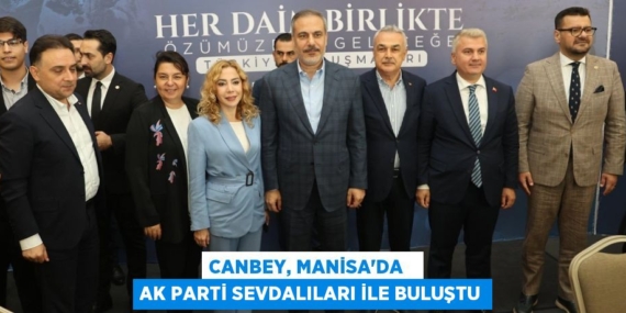 CANBEY, MANİSA’DA   AK PARTİ SEVDALILARI İLE BULUŞTU