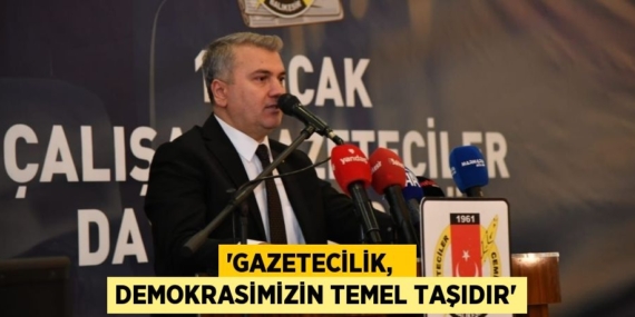 “GAZETECİLİK,   DEMOKRASİMİZİN TEMEL TAŞIDIR”