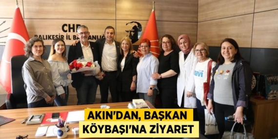 AKIN’DAN, BAŞKAN KÖYBAŞI’NA ZİYARET