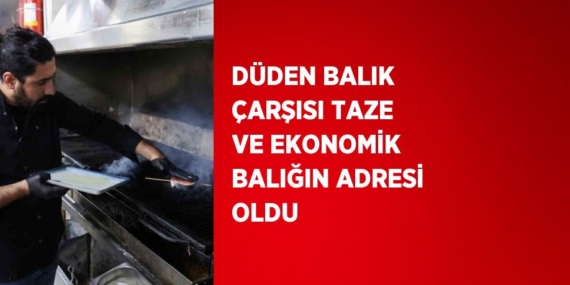 DÜDEN BALIK ÇARŞISI TAZE VE EKONOMİK BALIĞIN ADRESİ OLDU