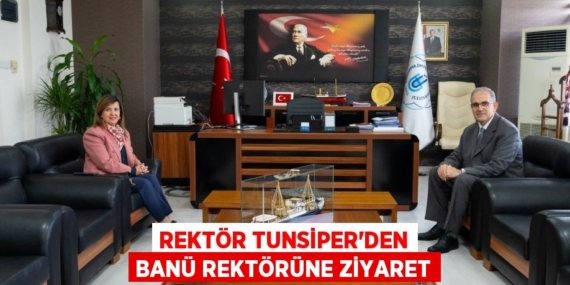 REKTÖR TUNSİPER’DEN BANÜ REKTÖRÜNE ZİYARET