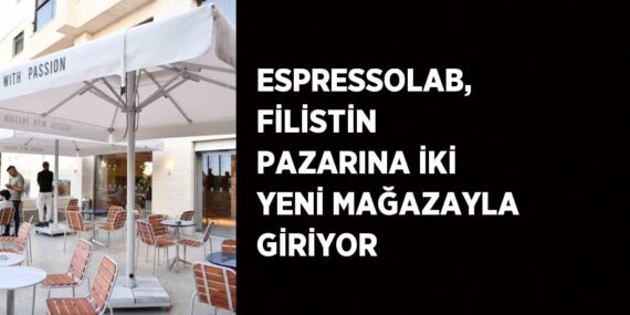 ESPRESSOLAB, FİLİSTİN PAZARINA İKİ YENİ MAĞAZAYLA GİRİYOR