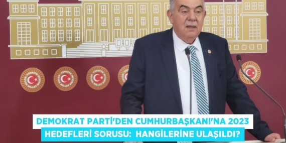 Demokrat Parti’den Cumhurbaşkanı’na 2023 hedefleri sorusu:  HANGİLERİNE ULAŞILDI?