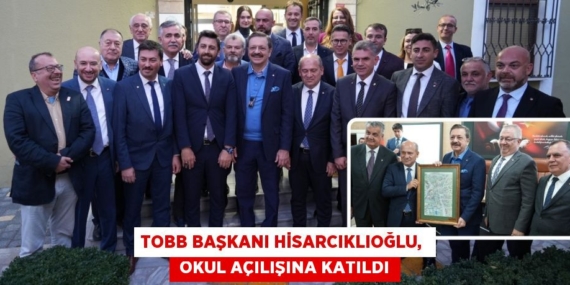 TOBB BAŞKANI HİSARCIKLIOĞLU,   OKUL AÇILIŞINA KATILDI