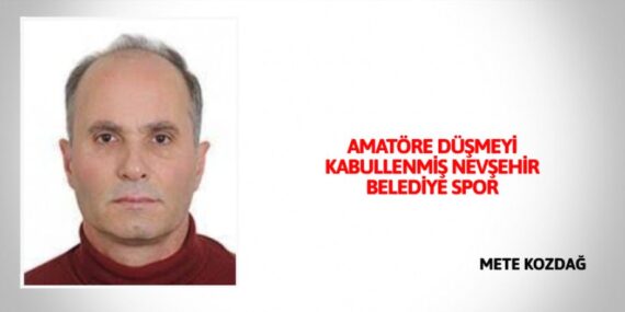 AMATÖRE DÜŞMEYİ KABULLENMİŞ NEVŞEHİR BELEDİYE SPOR