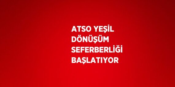 ATSO YEŞİL DÖNÜŞÜM SEFERBERLİĞİ BAŞLATIYOR