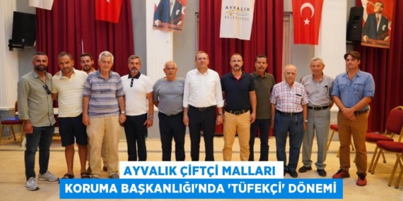 AYVALIK ÇİFTÇİ MALLARI KORUMA BAŞKANLIĞI’NDA “TÜFEKÇİ” DÖNEMİ