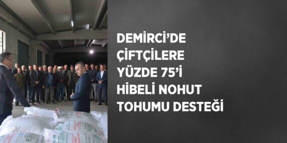 DEMİRCİ’DE ÇİFTÇİLERE YÜZDE 75’İ HİBELİ NOHUT TOHUMU DESTEĞİ