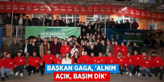 BAŞKAN GAGA, “ALNIM AÇIK, BAŞIM DİK”