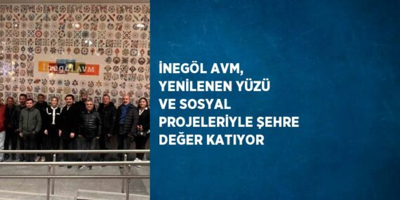 İNEGÖL AVM, YENİLENEN YÜZÜ VE SOSYAL PROJELERİYLE ŞEHRE DEĞER KATIYOR