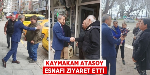 KAYMAKAM ATASOY ESNAFI ZİYARET ETTİ
