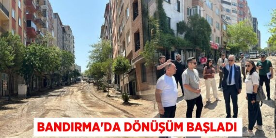 BANDIRMA’DA DÖNÜŞÜM BAŞLADI