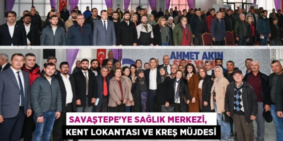 SAVAŞTEPE’YE SAĞLIK MERKEZİ,   KENT LOKANTASI VE KREŞ MÜJDESİ