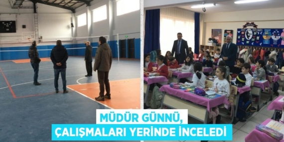 MÜDÜR GÜNNÜ, ÇALIŞMALARI YERİNDE İNCELEDİ