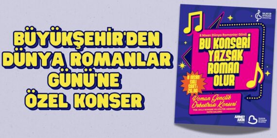 BÜYÜKŞEHİR’DEN DÜNYA ROMANLAR GÜNÜ’NE ÖZEL KONSER