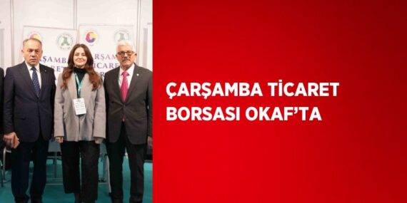 ÇARŞAMBA TİCARET BORSASI OKAF’TA