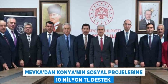 MEVKA’DAN KONYA’NIN SOSYAL PROJELERİNE 10 MİLYON TL DESTEK