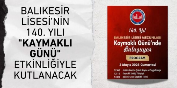 BALIKESİR LİSESİ’NİN 140. YILI "KAYMAKLI GÜNÜ" ETKİNLİĞİYLE KUTLANACAK