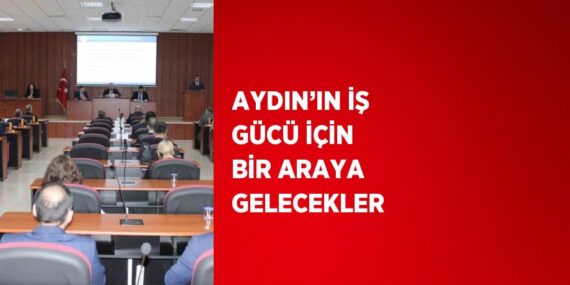 AYDIN’IN İŞ GÜCÜ İÇİN BİR ARAYA GELECEKLER