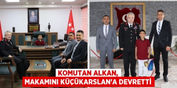 KOMUTAN ALKAN, MAKAMINI KÜÇÜKARSLAN’A DEVRETTİ