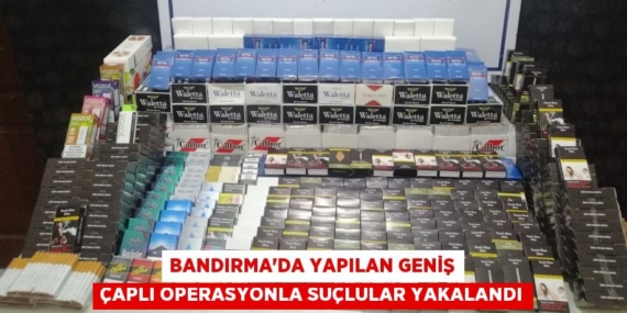 BANDIRMA’DA YAPILAN GENİŞ ÇAPLI OPERASYONLA SUÇLULAR YAKALANDI
