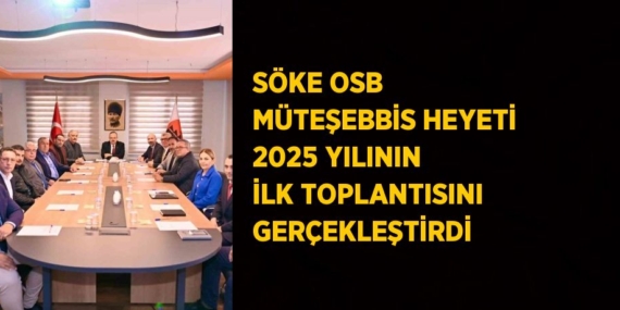 SÖKE OSB MÜTEŞEBBİS HEYETİ 2025 YILININ İLK TOPLANTISINI GERÇEKLEŞTİRDİ