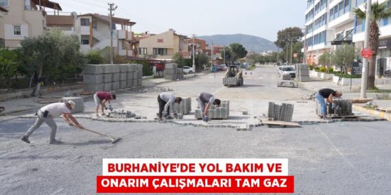 BURHANİYE’DE YOL BAKIM VE ONARIM ÇALIŞMALARI TAM GAZ