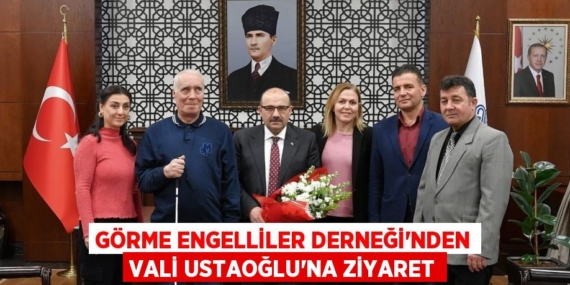GÖRME ENGELLİLER DERNEĞİ’NDEN VALİ USTAOĞLU’NA ZİYARET