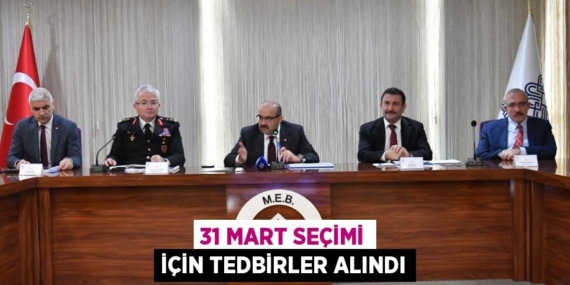 31 MART SEÇİMİ İÇİN TEDBİRLER ALINDI