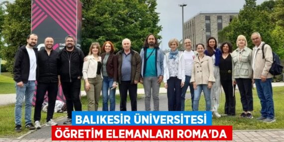 BALIKESİR ÜNİVERSİTESİ ÖĞRETİM ELEMANLARI ROMA’DA