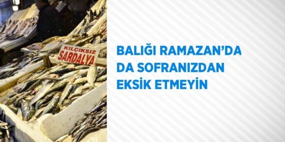 BALIĞI RAMAZAN’DA DA SOFRANIZDAN EKSİK ETMEYİN