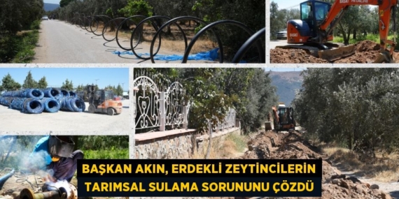 BAŞKAN AKIN, ERDEKLİ ZEYTİNCİLERİN  TARIMSAL SULAMA SORUNUNU ÇÖZDÜ