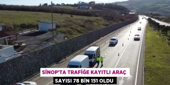 SİNOP’TA TRAFİĞE KAYITLI ARAÇ SAYISI 78 BİN 151 OLDU