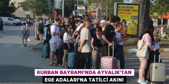 KURBAN BAYRAMI’NDA AYVALIK’TAN EGE ADALARI’NA TATİLCİ AKINI