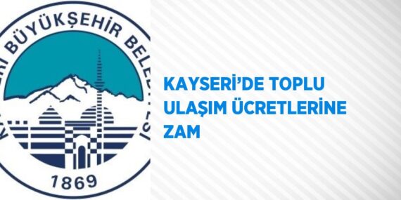 KAYSERİ’DE TOPLU ULAŞIM ÜCRETLERİNE ZAM