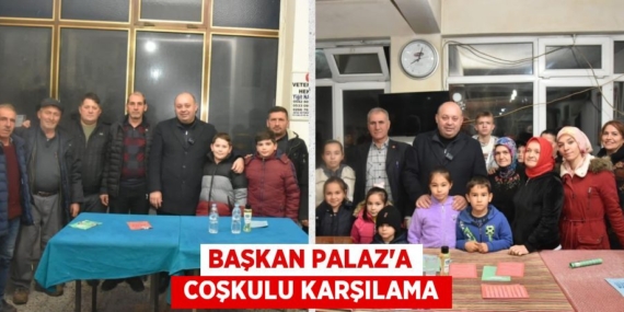 BAŞKAN PALAZ’A  COŞKULU KARŞILAMA